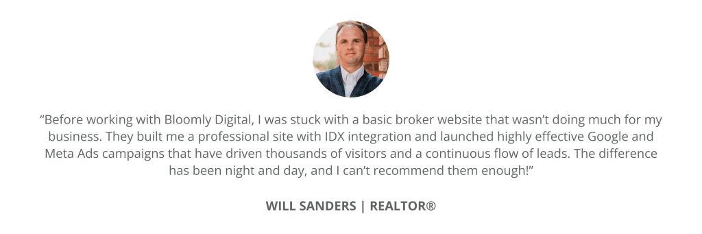 Will Sanders, REALTOR®, describes how Bloomly Digital built his IDX-integrated website and launched high-performing ad campaigns.