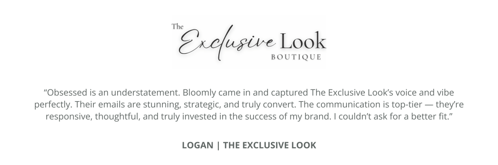 Logan from The Exclusive Look boutique shares her positive experience working with Bloomly Digital on brand-aligned email marketing and communication.